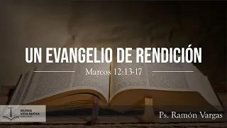 Marcos 12:13-17 Un Evangelio de rendición | Ps. Ramón Vargas
