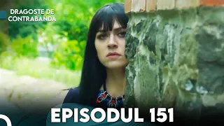 Dragoste de Contrabanda - Episodul 151 | Kara Para Ask