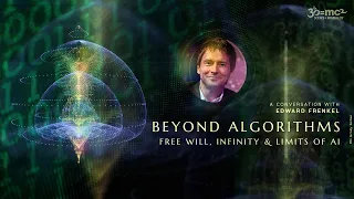 Beyond Algorithms – Free Will, Infinity & Limits of AI: Edward Frenkel