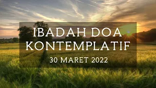 Ibadah Doa Kontemplatif - 30 Maret 2022