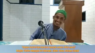 Kajian kitab tauhid bab larangan berdo'a kepada selain Allah part2. Oleh Ibnu Adnan Dalail