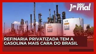 Refinaria privatizada na Bahia tem a gasolina mais cara do Brasil