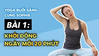 Yoga BUỔI SÁNG cùng Sophie  ♡ Bài 1 - GIÃN CƠ KHỞI ĐỘNG Ngày mới (20 phút)  ♡ Yoga By Sophie