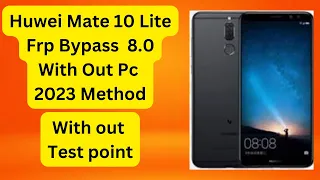 Huawei Mate 10 Lite Frp Bypass Android 8.0 8.1 8.1.0 With Out Pc No Test Point Rewuired No Gmail REQ