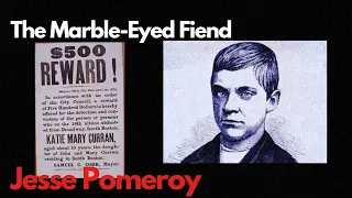 The Marble-Eyed Fiend: The Twisted Tale of Jesse Pomeroy