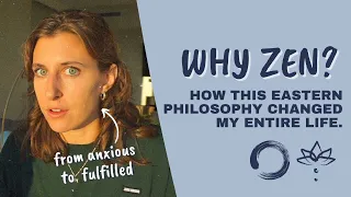 How Zen found me & why it can CHANGE YOUR LIFE | Eastern Philosophy + Zen Buddhism