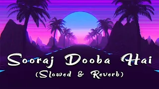 Sooraj Dooba Hai | Arijit Singh - Slowed & Reverb | DJ Basit