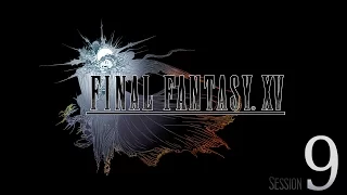 Cry Streams: Final Fantasy XV [Session 9]