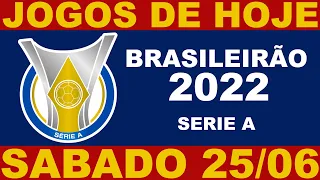 JOGOS DE HOJE - SABADO 25/06 -  BRASILEIRÃO 2022 SERIE A 14ª RODADA - JOGOS DO CAMPEONATO BRASILEIRO
