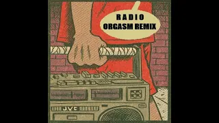 RADIO (ORGASM REMIX)