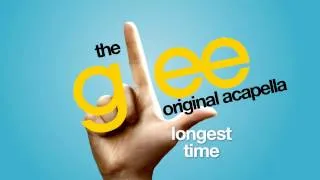 Glee - Longest Time - Acapella Version