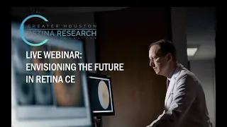 RCH - Live Webinar CE: Envisioning the Future in Retina