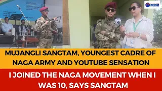 MUJANGLI SANGTAM, YOUNGEST CADRE OF NAGA ARMY AND YOUTUBE SENSATION