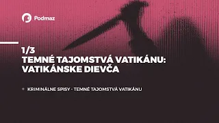 1/3 - Temné tajomstvá Vatikánu: Vatikánske dievča (podcast: KRIMINÁLNE SPISY)