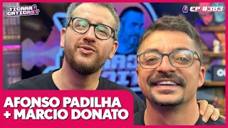 AFONSO PADILHA + MÁRCIO DONATO -  TICARACATICAST | EP 383