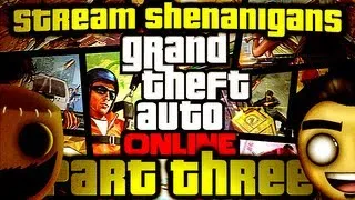 Grand Theft Auto Online: The Chilled, The Turd, and The Nanners! (Stream Shenanigans Part 3/10)