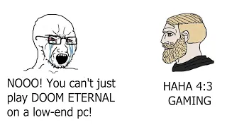 "NOOOO! you can't just play DOOM ETERNAL on a low-end pc!"