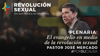 El evangelio en medio de la revolución sexual - Pastor José Mercado (Por Su Causa 2019)