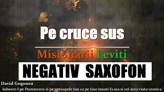 PE CRUCE SUS - NEGATIV CU SAXOFON  ( DAVID GOGONEA )