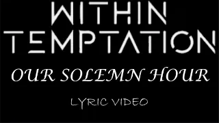 Within Temptation - Our Solemn Hour - 2007 - Lyric Video