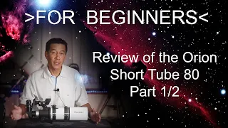 FOR BEGINNERS - Part 1/2. Review of the Orion Short Tube 80 Telescope