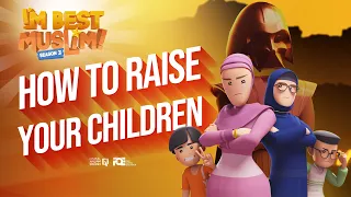 I'm Best Muslim - S3 - Ep 05 - How to Raise Your Child?