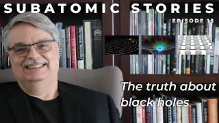 15 Subatomic Stories: The truth about black holes