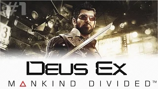 Прохождение Deus Ex: Mankind Divided #1 - Первые впечатления от игры