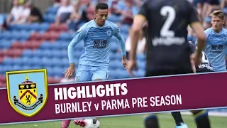 HIGHLIGHTS | Burnley v Parma Pre Season 2019/20