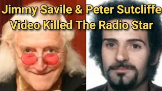 Jimmy Savile & Peter Sutcliffe Video Killed The Radio Star