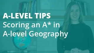 The Top 5 Tips for Scoring an A* in A-level Geography