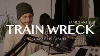 james arthur × train wreck (Cover by Cesco)