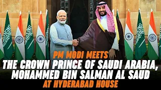 PM Modi meets the Crown Prince of Saudi Arabia, Mohammed bin Salman Al Saud at Hyderabad House