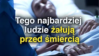 5 rzeczy, których ŻAŁUJĄ ludzie na łożu śmierci