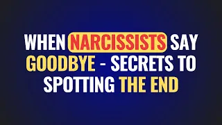 When Narcissists Say Goodbye - Secrets to Spotting the End | NPD | Narcissist Adversaries