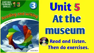 Oxford Primary Skills Reading and Writing 3 Level 3 Unit 5 At the museum (with audio and exercises)