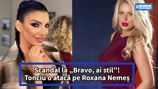 Scandal la „Bravo, ai stil”! Tonciu o atacă pe Roxana Nemeș: „Mi-ar fi rușine în locul tău”