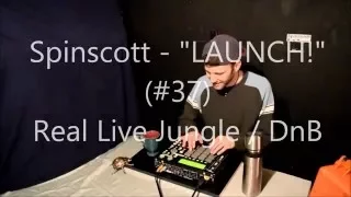 Spinscott - "Launch" - Real LIVE Jungle / Drum and Bass! #37