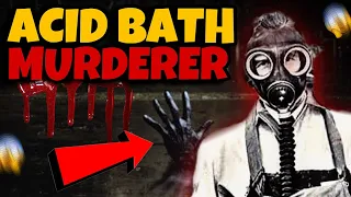 The Terrifying Acid Bath Murderer