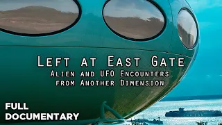 Left at East Gate - Alien and UFO Encounters from Another Dimension (Part 5)