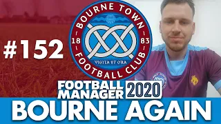 BOURNE TOWN FM20 | Part 152 | YOU'RE GONNA BE MAD... | Football Manager 2020