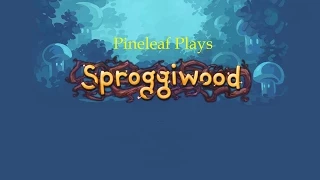 Pineleaf Plays Sproggiwood: Quest 9