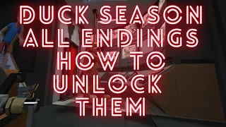 | Duck Season | All Endings | How to Get  Them |