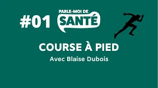 Parle-moi de santé #1 - Course à pied avec Blaise Dubois