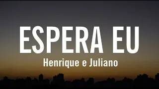 Henrique e Juliano - ESPERA EU (letra / legendado)