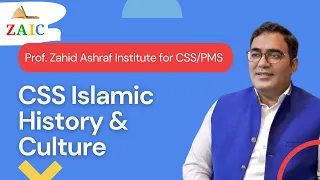 Islamic History & Culture for CSS | Prof. Zahid Ashraf | ZAIC