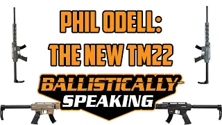 Episode 5: Phil Odell and The New TM22 Rifle