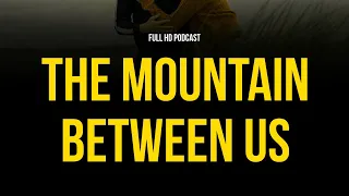 podcast: The Mountain Between Us (2017) - HD Full Movie Podcast Episode | Film Review