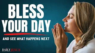 Bless Your Day (This Will Change Your Life) - Prayer for God's Blessing Protection, Grace and Mercy