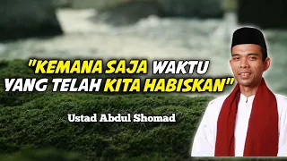 "KEMANA SAJA WAKTU YANG TELAH TERBUANG" Ustad Abdul Shomad